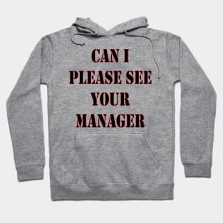 Can I Please See Your Manager Hoodie